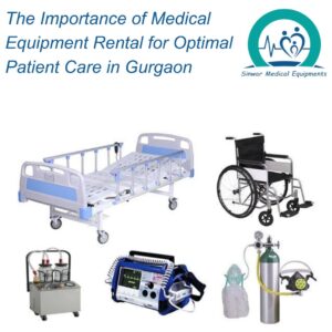 Read more about the article The Importance of Medical Equipment Rental for Optimal Patient Care in Gurgaon