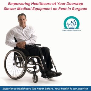 Read more about the article Empowering Healthcare at Your Doorstep: Sinwar Medical Equipment on Rent in Gurgaon