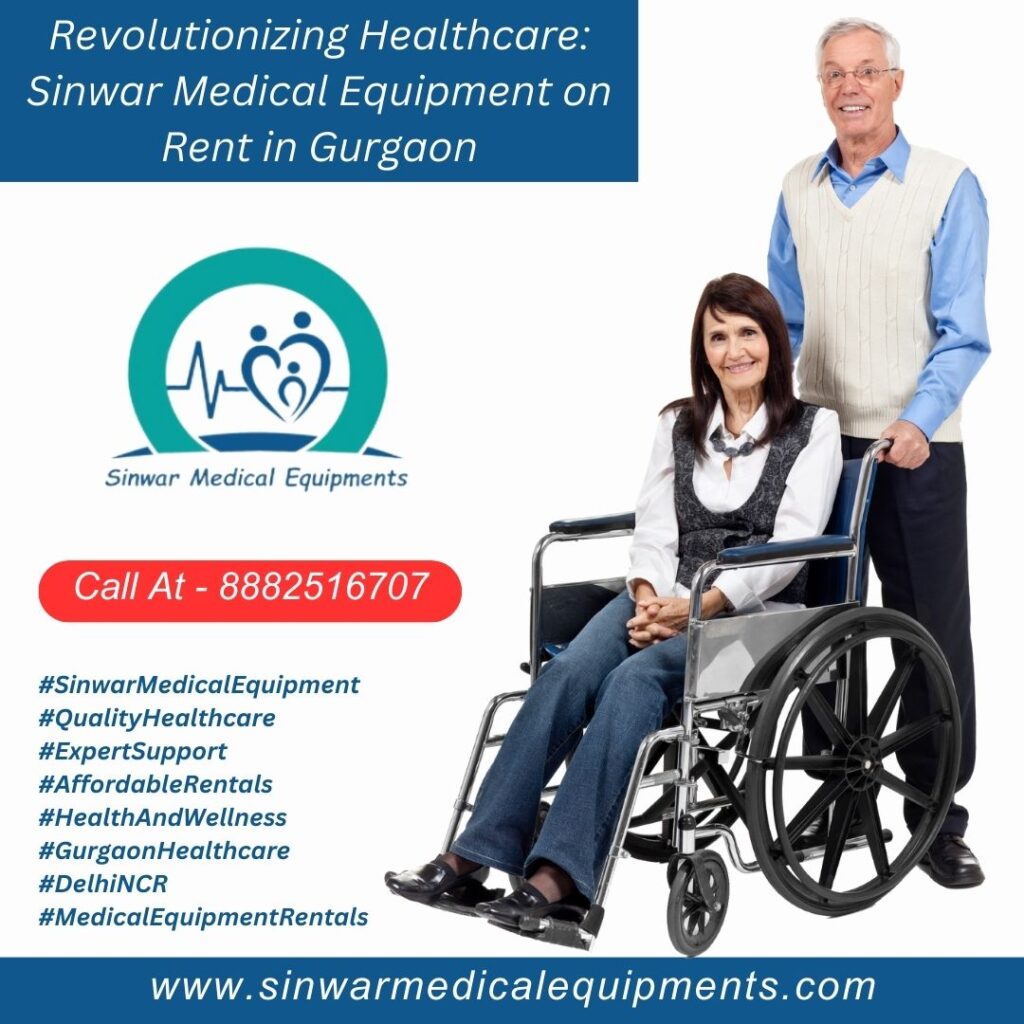 Revolutionizing Healthcare: Sinwar Medical Equipment on Rent in Gurgaon