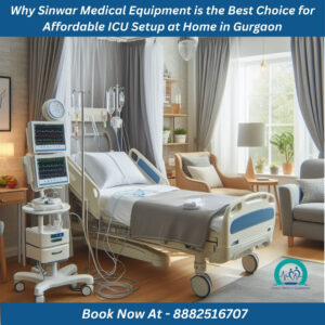 Read more about the article Why Sinwar Medical Equipment is the Best Choice for Affordable ICU Setup at Home in Gurgaon