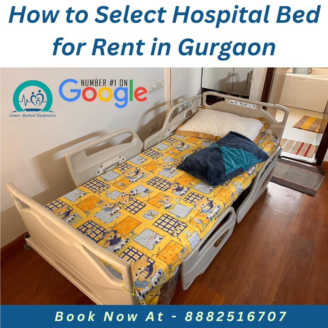 You are currently viewing How to Select Hospital Bed for Rent in Gurgaon Sinwar Medical Equipments – Gurgaon’s Number One Choice for Hospital Bed Rental