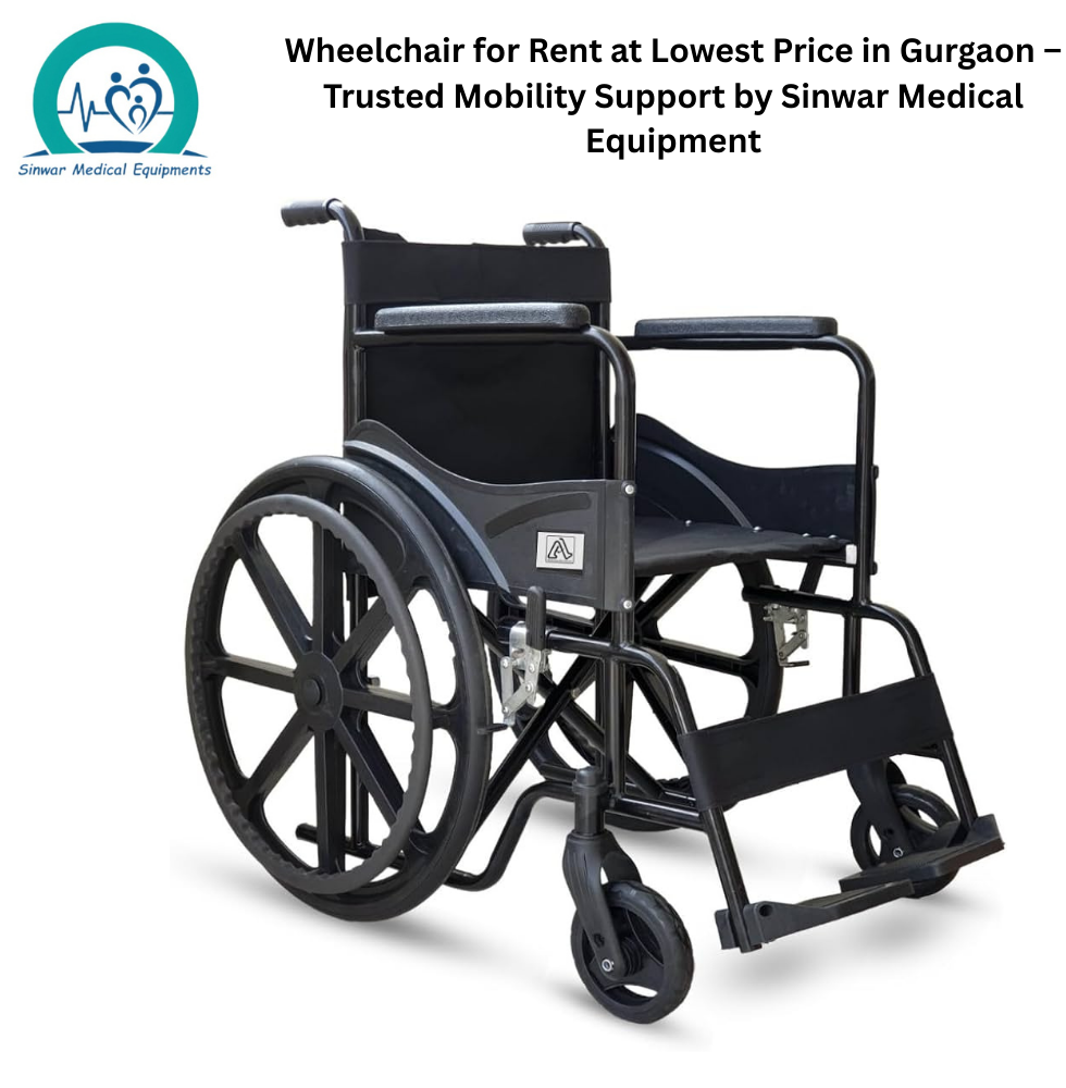 You are currently viewing Wheelchair for Rent at Lowest Price in Gurgaon – Trusted Mobility Support by Sinwar Medical Equipment