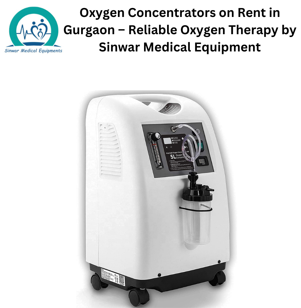 You are currently viewing Oxygen Concentrators on Rent in Gurgaon – Reliable Oxygen Therapy by Sinwar Medical Equipment
