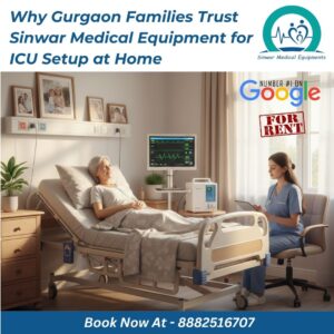 Read more about the article Why Gurgaon Families Trust Sinwar Medical Equipment for ICU Setup at Home