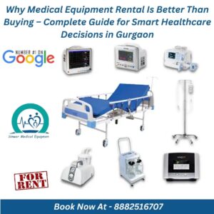 Read more about the article Why Medical Equipment Rental Is Better Than Buying – Complete Guide for Smart Healthcare Decisions in Gurgaon