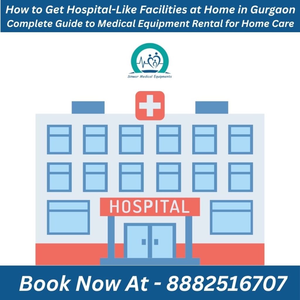 How to Get Hospital-Like Facilities at Home in Gurgaon | Complete Guide to Medical Equipment Rental for Home Care