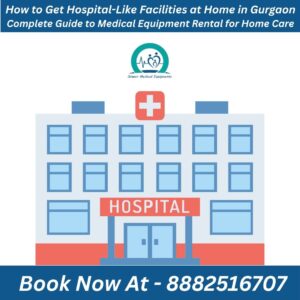 Read more about the article How to Get Hospital-Like Facilities at Home in Gurgaon