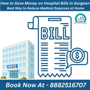 Read more about the article How to Save Money on Hospital Bills in Gurgaon | Best Way to Reduce Medical Expenses at Home