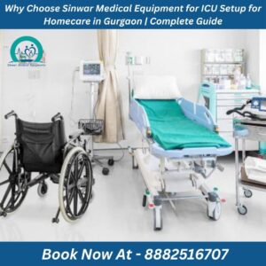 Read more about the article Why Choose Sinwar Medical Equipment for ICU Setup for Homecare in Gurgaon | Complete Guide